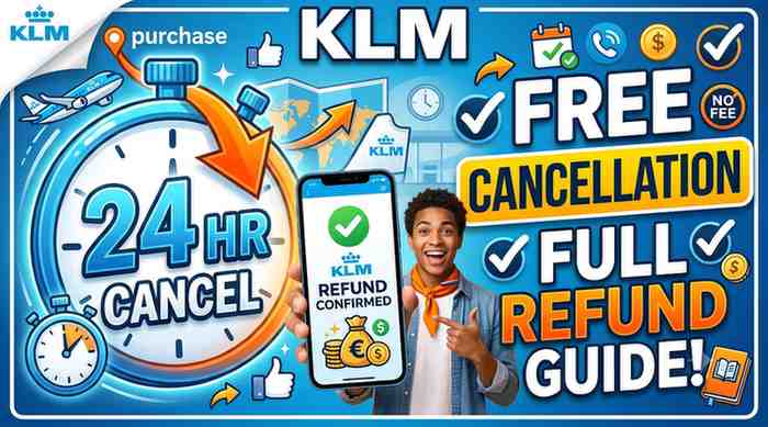 KLM 24-Hour Cancellation Rule: Full Guide to Free Cancellation & Refunds